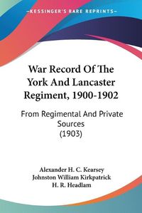 Cover image for War Record of the York and Lancaster Regiment, 1900-1902: From Regimental and Private Sources (1903)