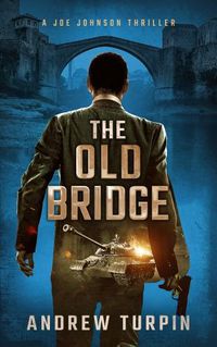 Cover image for The Old Bridge: A Joe Johnson Thriller