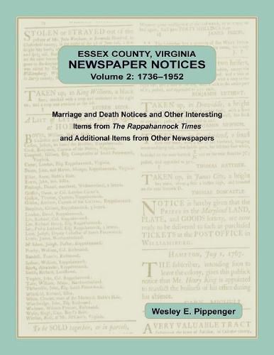 Essex County, Virginia Newspaper Notices, Volume 2, 1736-1952. Marriage and Death Notices and Other Interesting Items from &#65279;The Rappahannock Times and Additional Items from Other Newspapers