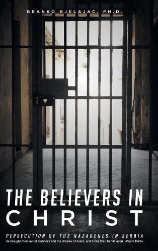 Cover image for The Believers In Christ: Persecution of the Nazarene's in Serbia