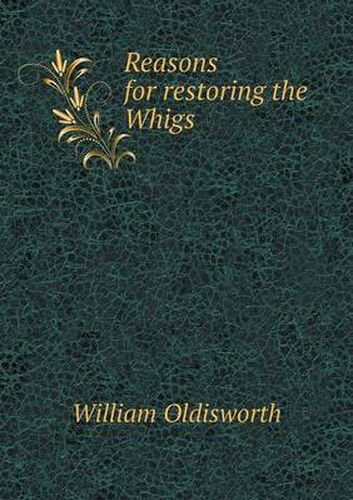 Cover image for Reasons for restoring the Whigs