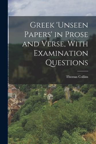 Cover image for Greek 'unseen Papers' in Prose and Verse, With Examination Questions