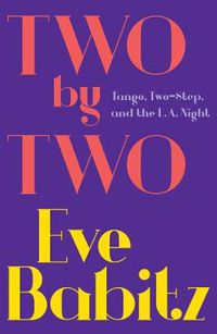 Cover image for Two by Two: Tango, Two-Step, and the L.A. Night