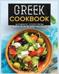 Cover image for Greek Cookbook: Authentic Food from Greece In 70+ Easy Recipes
