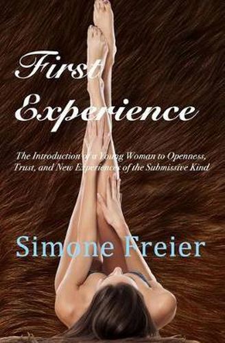 Cover image for First Experience: The introduction of a young woman to openness, trust, and new experiences of the submissive kind