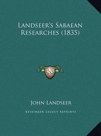 Cover image for Landseer's Sabaean Researches (1835) Landseer's Sabaean Researches (1835)