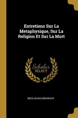 Cover image for Entretiens Sur La Metaphysique, Sur La Religion Et Sur La Mort