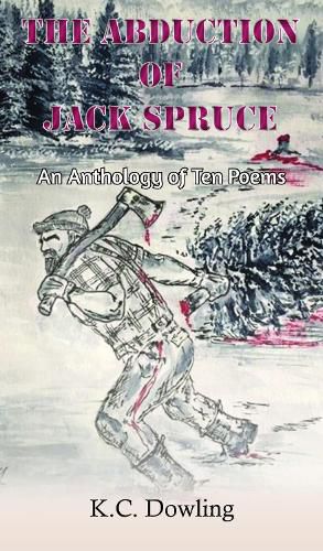 The Abduction of Jack Spruce: An Anthology of Ten Poems