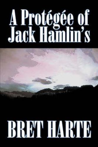 Cover image for A Protegee of Jack Hamlin's by Bret Harte, Fiction, Westerns, Historical