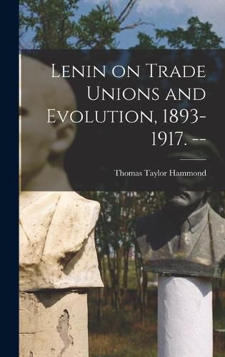 Cover image for Lenin on Trade Unions and Evolution, 1893-1917. --