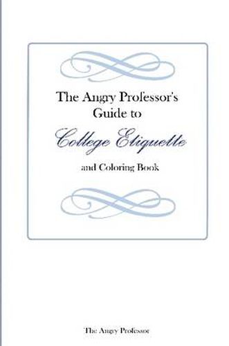 Cover image for The Angry Professor's Guide to College Etiquette and Coloring Book