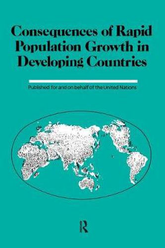 Consequences Of Rapid Population Growth In Developing Countries: Proceedings of the United Nations/Institut national d'etudes demographiques Expert Group Meeting, New York, 23-26 August 1988