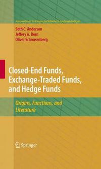Cover image for Closed-End Funds, Exchange-Traded Funds, and Hedge Funds: Origins, Functions, and Literature