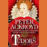 Cover image for Tudors: The History of England from Henry VIII to Elizabeth I