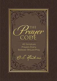 Cover image for The Prayer Code: 40 Scripture Prayers Every Believer Should Pray