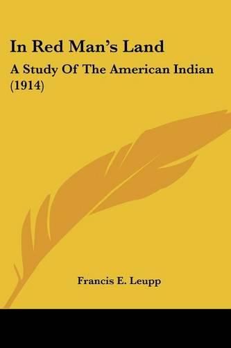 In Red Man's Land: A Study of the American Indian (1914)