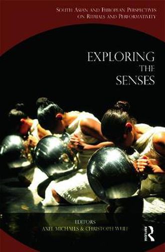 Cover image for Exploring the Senses: South Asian and European Perspectives on Rituals and Performativity