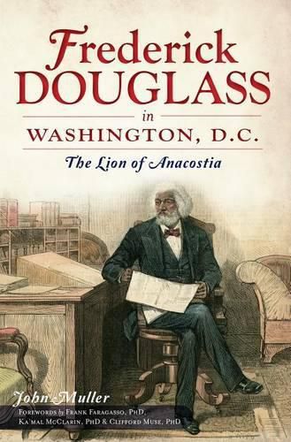 Cover image for Frederick Douglass in Washington, D.C.: The Lion of Anacostia