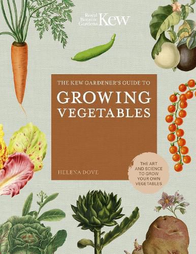 The Kew Gardener's Guide to Growing Vegetables: The Art and Science to Grow Your Own Vegetables