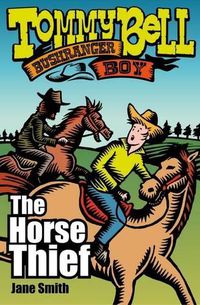 Cover image for Tommy Bell Bushranger Boy: The Horse Thief