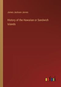 Cover image for History of the Hawaiian or Sandwich Islands