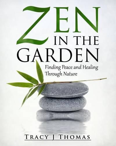 Cover image for Zen in the Garden: Finding Peace and Healing Through Nature