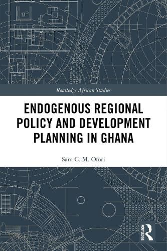 Cover image for Endogenous Regional Policy and Development Planning in Ghana