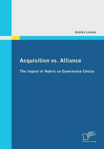 Cover image for Acquisition vs. Alliance: The Impact of Hubris on Governance Choice