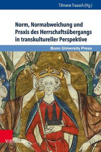 Cover image for Norm, Normabweichung und Praxis des Herrschaftsubergangs in transkultureller Perspektive