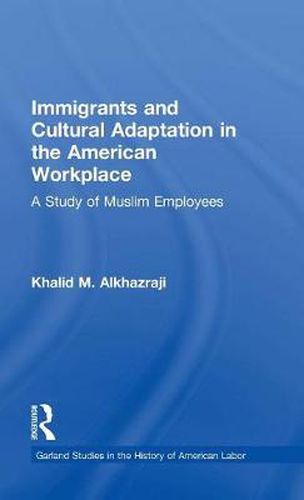 Cover image for Immigrants and Cultural Adaptation in the American Workplace: A Study of Muslim Employees