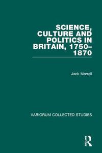 Cover image for Science, Culture and Politics in Britain, 1750-1870