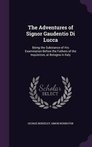 Cover image for The Adventures of Signor Gaudentio Di Lucca: Being the Substance of His Examination Before the Fathers of the Inquisition, at Bologna in Italy