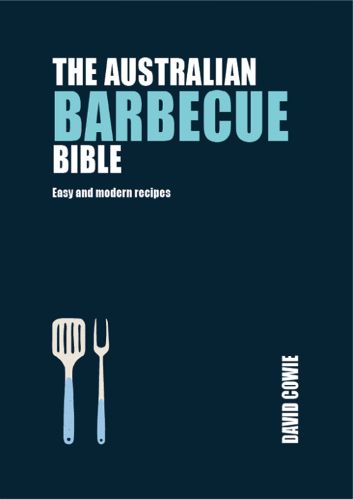 The Australian Barbecue Bible: Easy and Modern Recipes