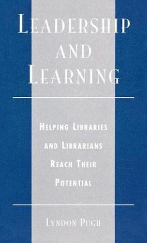 Cover image for Leadership and Learning: Helping Libraries and Librarians Reach Their Potential