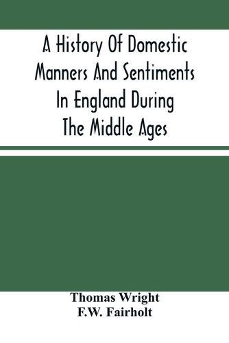 A History Of Domestic Manners And Sentiments In England During The Middle Ages