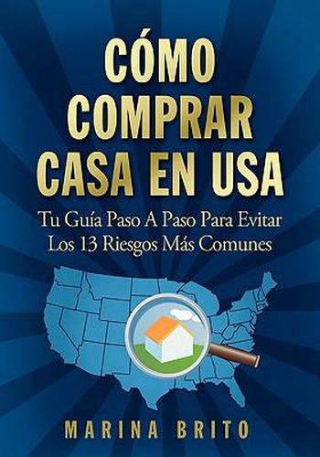 Cover image for Como Comprar Casa En USA: Tu Guia, Paso a Paso, Para Evitar Los 13 Riesgos Mas Comunes (Your Step-By-Step Guide to Buying a Home)