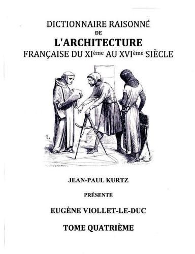 Dictionnaire Raisonne de l'Architecture Francaise du XIe au XVIe siecle - Tome IV: Tome 4