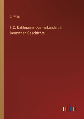 Cover image for F.C. Dahlmanns Quellenkunde der Deutschen Geschichte