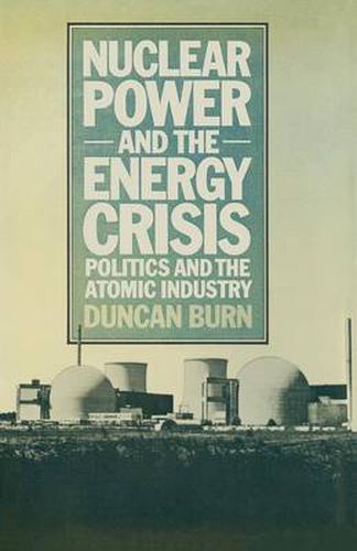 Cover image for Nuclear Power and the Energy Crisis: Politics and the Atomic Industry
