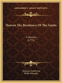 Cover image for Heaven the Residence of the Saints: A Sermon (1771)