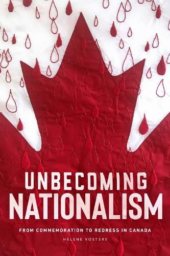 Cover image for Unbecoming Nationalism: From Commemoration to Redress in Canada
