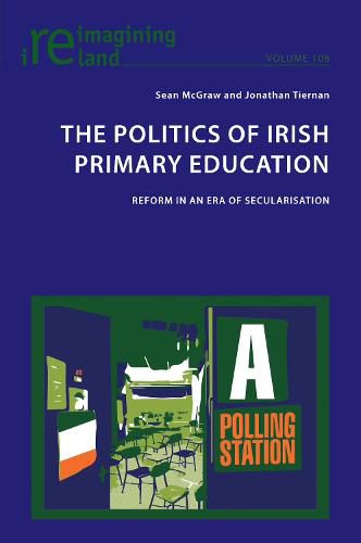 Cover image for The Politics of Irish Primary Education: Reform in an Era of Secularisation