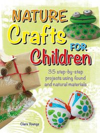 Cover image for Nature Crafts for Children: 35 Step-by-Step Projects Using Found and Natural Materials