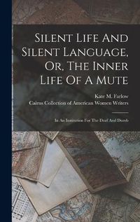 Cover image for Silent Life And Silent Language, Or, The Inner Life Of A Mute