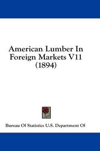 Cover image for American Lumber in Foreign Markets V11 (1894)