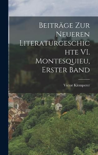 Cover image for Beitraege zur Neueren Literaturgeschichte VI. Montesquieu, Erster Band