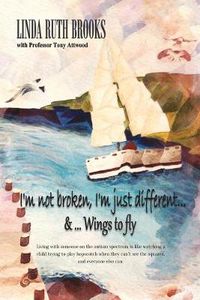 Cover image for I'm Not Broken, I'm Just Different: a Story of Asperger's Syndrome