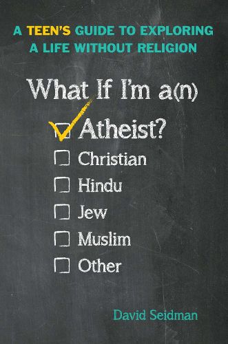 Cover image for What If I'm an Atheist?: A Teen's Guide to Exploring a Life Without Religion