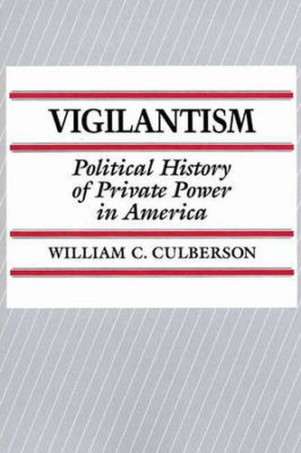 Cover image for Vigilantism: Political History of Private Power in America