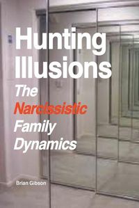 Cover image for Hunting Illusions The Narcissistic Family Dynamics